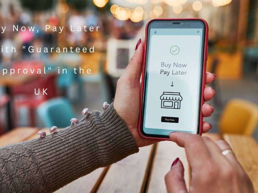 Buy Now, Pay Later With Guaranteed Approval in the UK