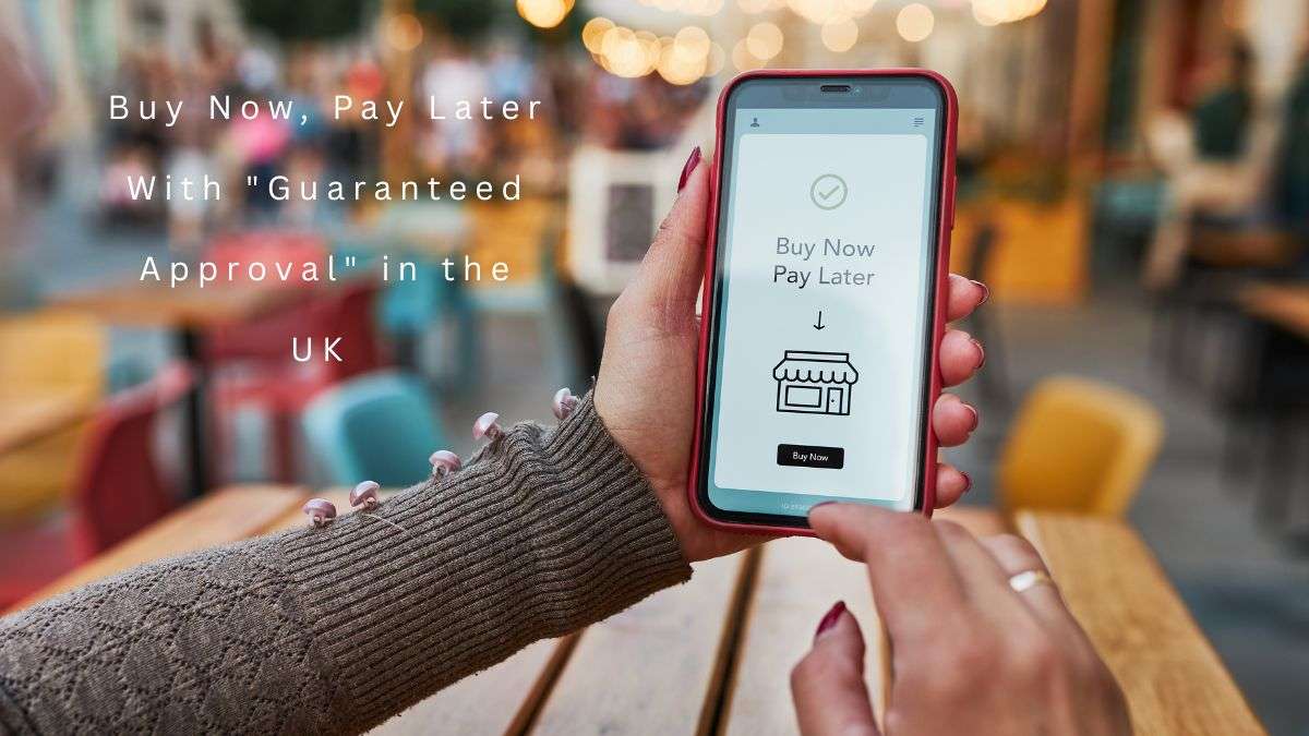 Buy Now, Pay Later With Guaranteed Approval in the UK