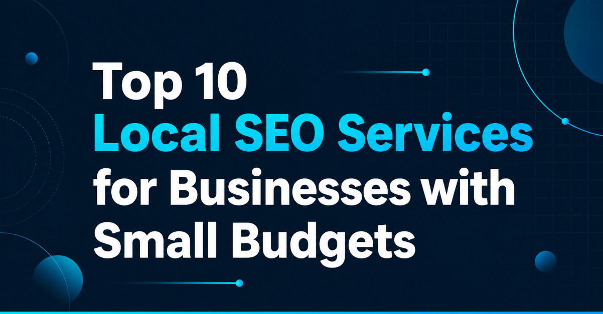 Top 10 Local SEO Services for Businesses with Small Budgets