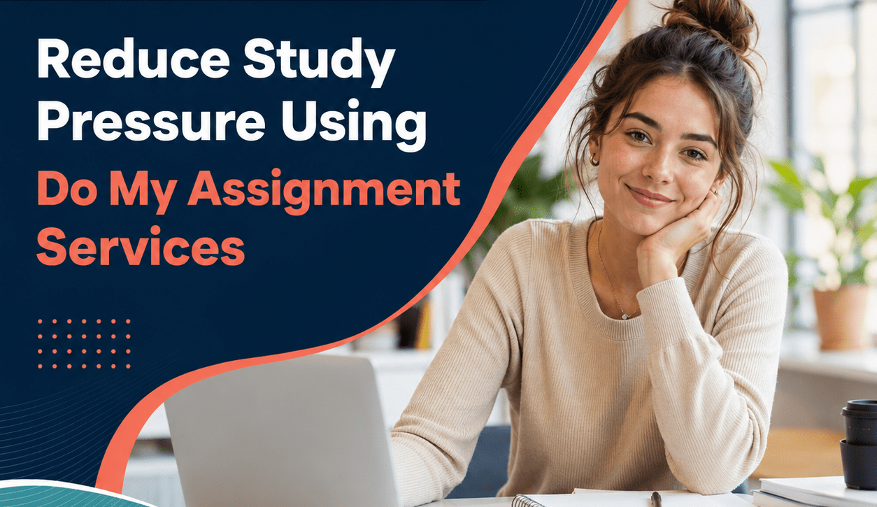 Reduce Study Pressure Using Do My Assignment Services