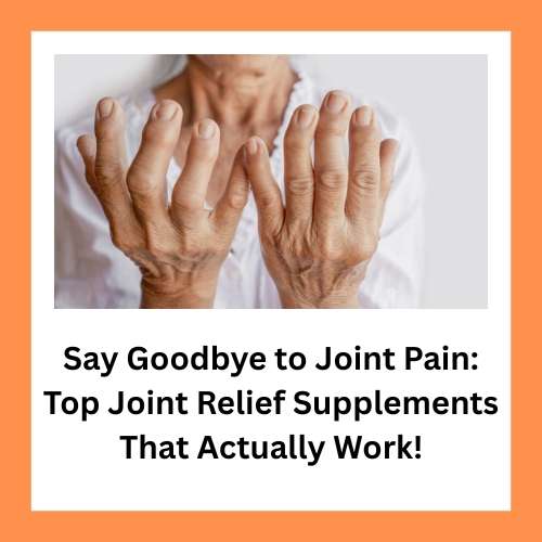 Say Goodbye to Joint Pain